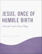Jesus, Once of Humble Birth Medley SATB choral sheet music cover